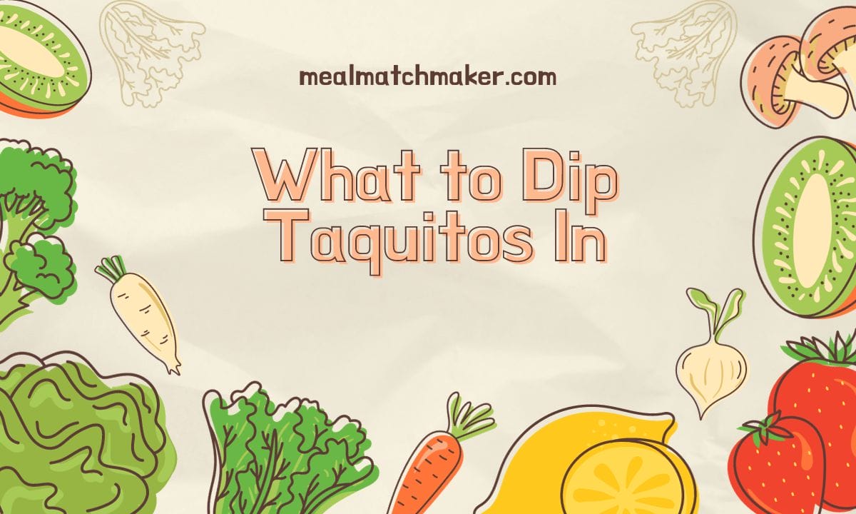 What to Dip Taquitos In